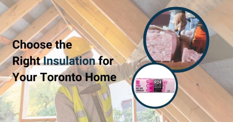 How to Choose the Right Insulation Material for Your Home in Toronto and Beyond?