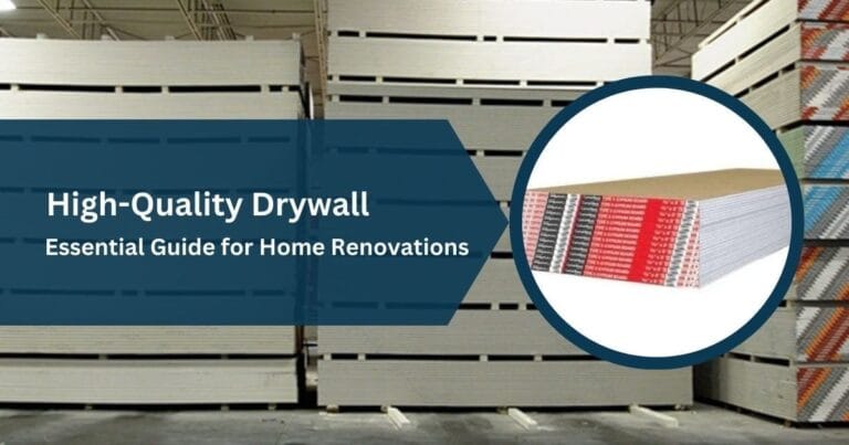 Understanding the Importance of High-Quality Drywall: A Complete Guide for Home Renovations