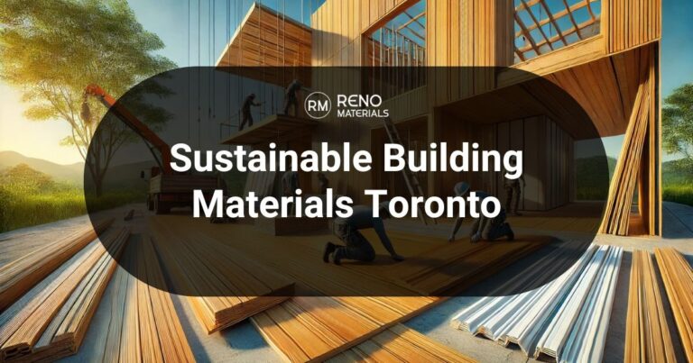 Essential Building Materials for Sustainable Construction Projects in Toronto
