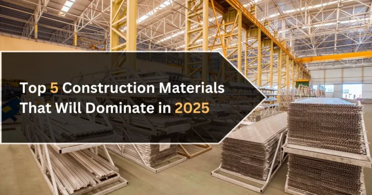 Why These 5 Construction Materials Will Dominate in 2025?