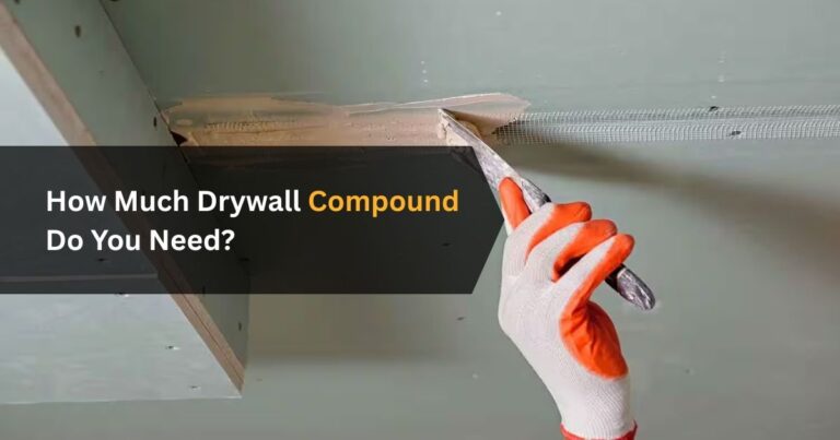 How Much Drywall Compound Do You Need? A Complete Guide for Your Next Project